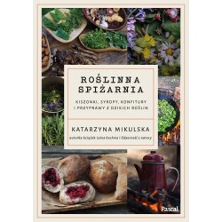 Roślinna spiżarnia. Kiszonki, syropy, konfitury...