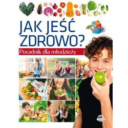 Poradnik dla młodzieży. Jak jeść zdrowo?
