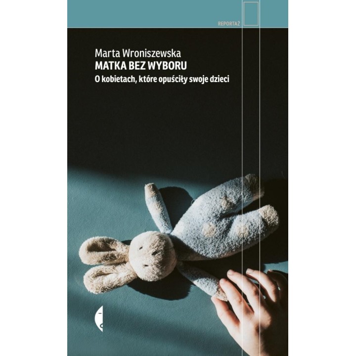 Matka bez wyboru. O kobietach, które opuściły...