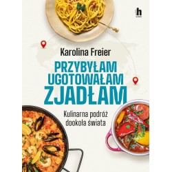 Przybyłam, ugotowałam, zjadłam. Kulinarna podróż..