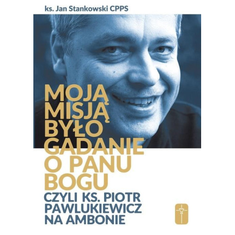 Moją misją było gadanie o Panu Bogu...