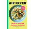 Air Fryer. Proste i zdrowe przepisy roślinne