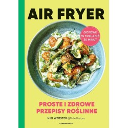 Air Fryer. Proste i zdrowe przepisy roślinne