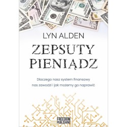 Zepsuty pieniądz. Dlaczego nasz system finansowy..