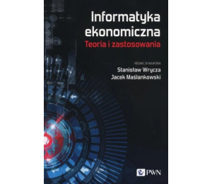 Informatyka ekonomiczna. Teoria i zastosowania