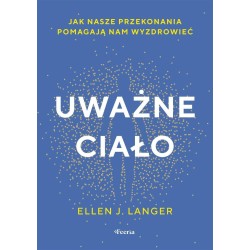Uważne ciało. Jak nasze przekonania pomagają nam..