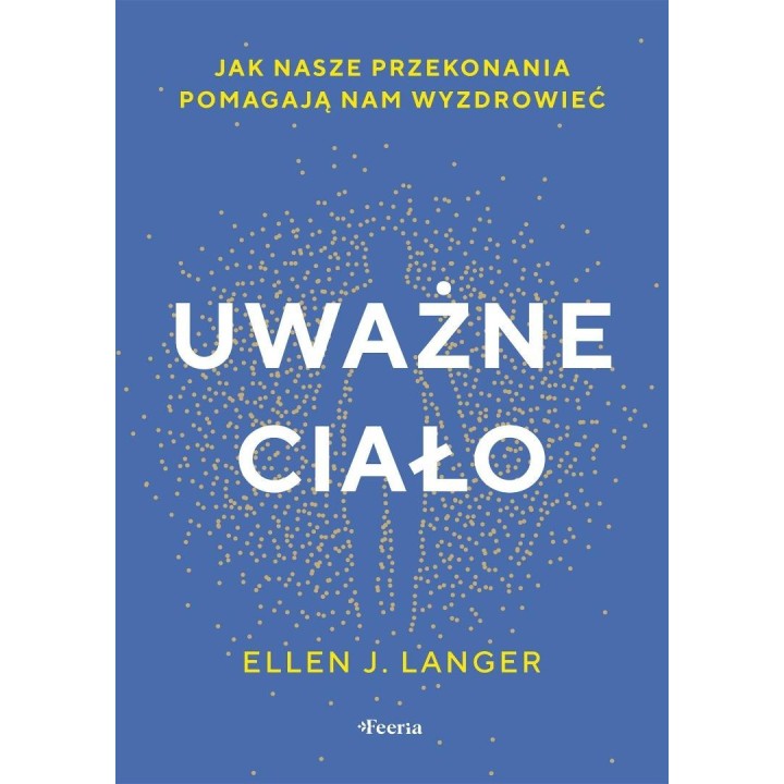 Uważne ciało. Jak nasze przekonania pomagają nam..
