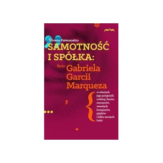 Samotność i spółka: Zycie Gabriela G. Marqueza..