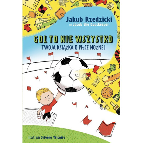 Gol to nie wszystko. Twoja książka o piłce nożnej