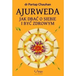 Ajurweda. Jak dbać o siebie i być zdrowym