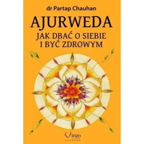 Ajurweda. Jak dbać o siebie i być zdrowym