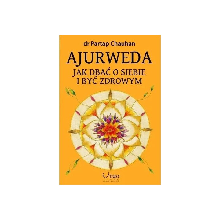 Ajurweda. Jak dbać o siebie i być zdrowym