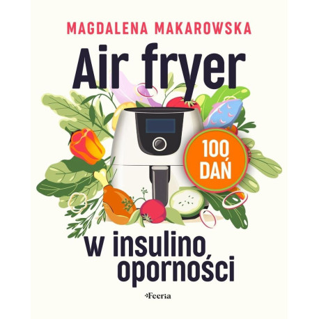 Air fryer w insulinooporności. 100 dań