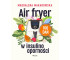 Air fryer w insulinooporności. 100 dań