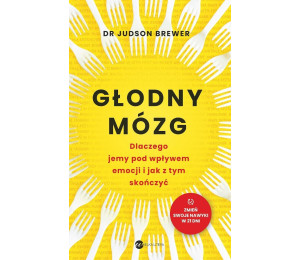 Głodny mózg. Dlaczego jemy pod wpływem emocji...