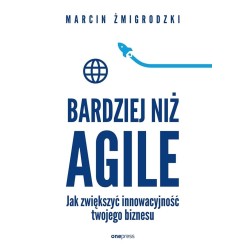 Bardziej niż Agile. Jak zwiększyć innowacyjność...