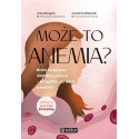 Może to anemia? Niska ferrytyna, niedobory żelaza