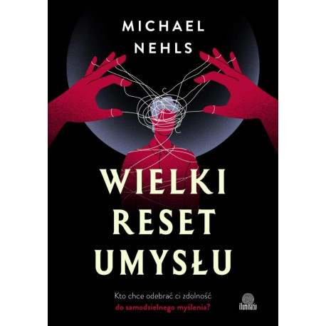 Wielki reset umysłu. Kto chce odebrać ci zdolność