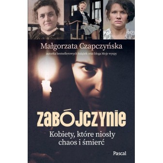 Zabójczynie. Kobiety, które niosły chaos i śmierć