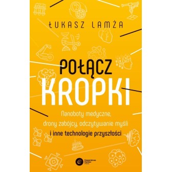 Połącz kropki. Nanoboty medyczne, drony zabójcy...