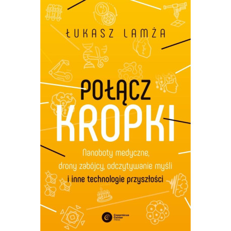 Połącz kropki. Nanoboty medyczne, drony zabójcy...