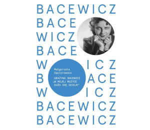 Bacewicz. W mojej muzyce dużo się dzieje