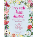 Przy stole Jane Austen. Przepisy inspirowane jej..