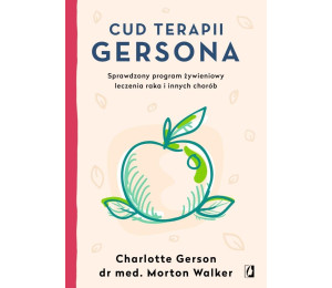 Cud terapii Gersona. Sprawdzony program żywieniowy