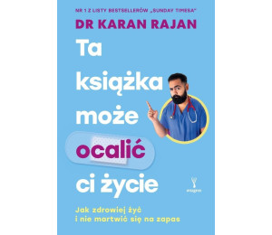 Ta książka może ocalić ci życie. Jak zdrowiej żyć