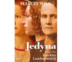 Jedyna. Biografia Karoliny Lanckorońskiej