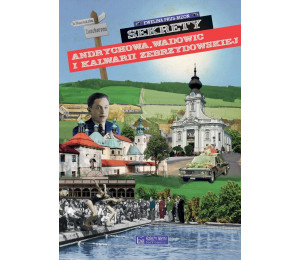 Sekrety Andrychowa, Wadowic i Kalwarii...