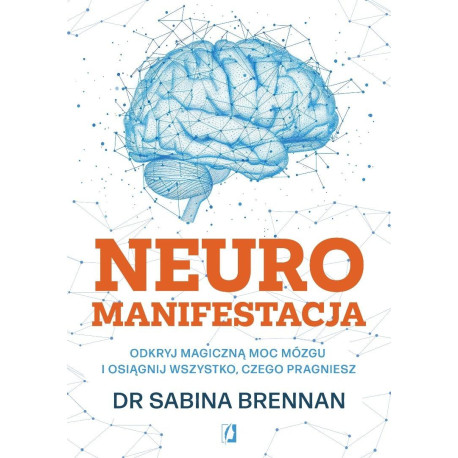 Neuromanifestacja. Odkryj magiczną moc mózgu...