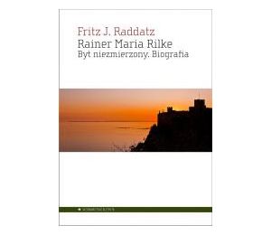 Rainer Maria Rilke. Byt niezmierzony. Biografia