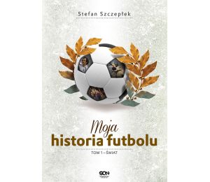 Moja historia futbolu. T. 1. Świat (TW)