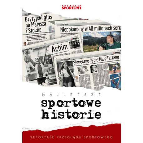 Książka sportowa Najlepsze sportowe historie. Reportaże „Przeglądu Sportowego” na labotiga
