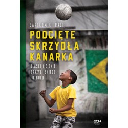 Okładka książki "Podcięte skrzydła kanarka. Blaski i cienie brazylijskiego futbolu" na Labotiga.pl 