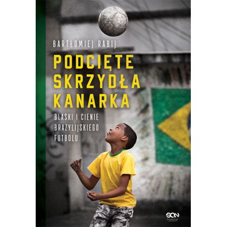 Okładka książki "Podcięte skrzydła kanarka. Blaski i cienie brazylijskiego futbolu" na Labotiga.pl 