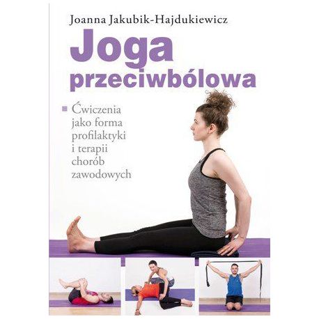 Okładka książki Joga przeciwbólowa. Ćwiczenia jako forma profilaktyki i terapii chorób zawodowych na Labotiga.pl