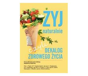 Żyj naturalnie, czyli dekalog zdrowego życia