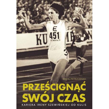 Okładka książki Prześcignąć swój czas. Kariera Ireny Szewińskiej od kulis w księgarni sportowej Labotiga