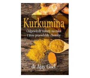 Kurkumina. Odpowiedź natury na raka...