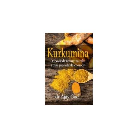 Kurkumina. Odpowiedź natury na raka...