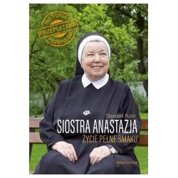 Siostra Anastazja. Życie pełne smaku