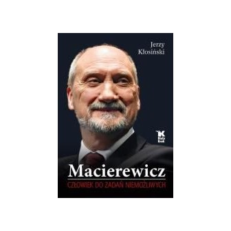 Macierewicz. Człowiek do zadań niemożliwych