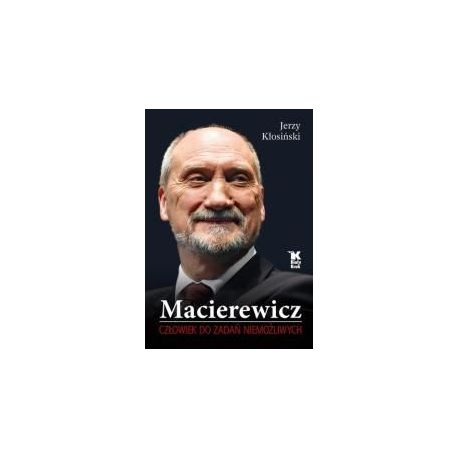Macierewicz. Człowiek do zadań niemożliwych