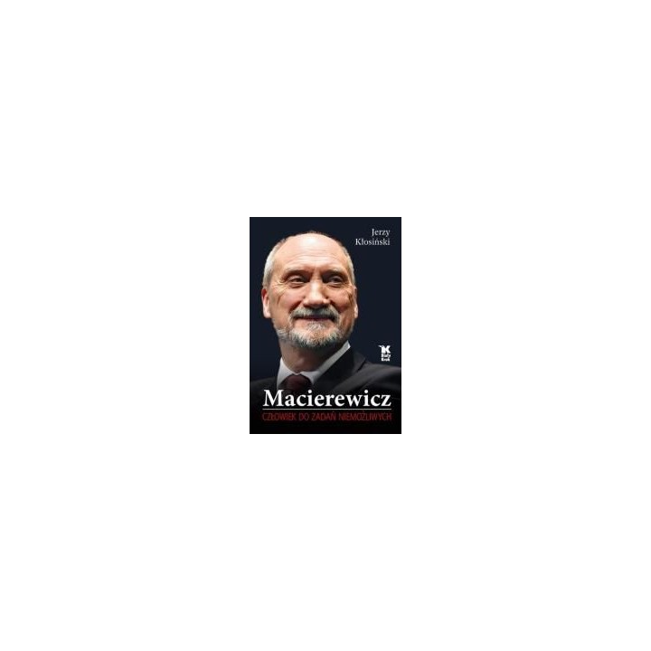 Macierewicz. Człowiek do zadań niemożliwych