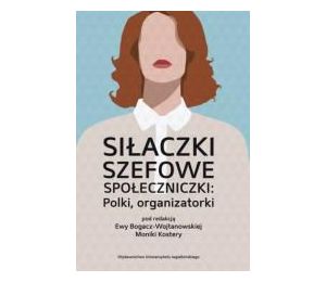 Siłaczki, szefowe, społeczniczki: Polki, organizat