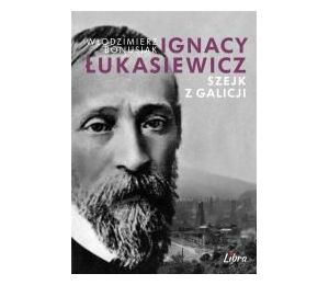 Ignacy Łukasiewicz. Szejk z Galicji