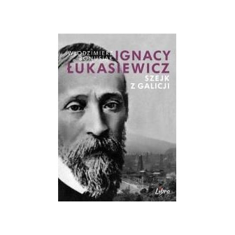 Ignacy Łukasiewicz. Szejk z Galicji