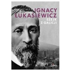 Ignacy Łukasiewicz. Szejk z Galicji
